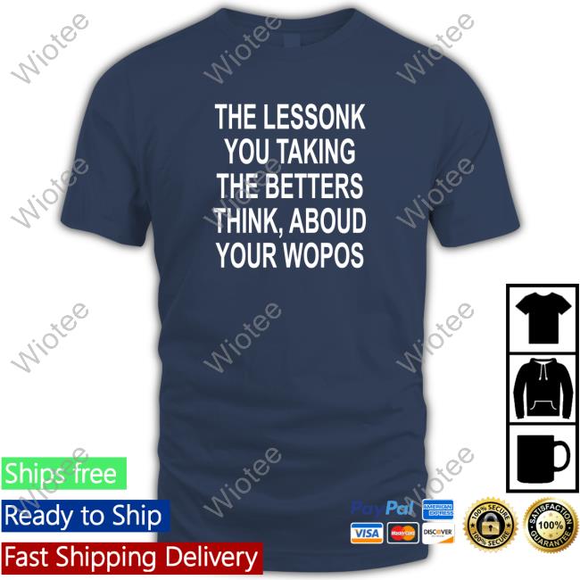 The Lessonk You Talking Hoodie The Lessonk You Talking T-Shirt