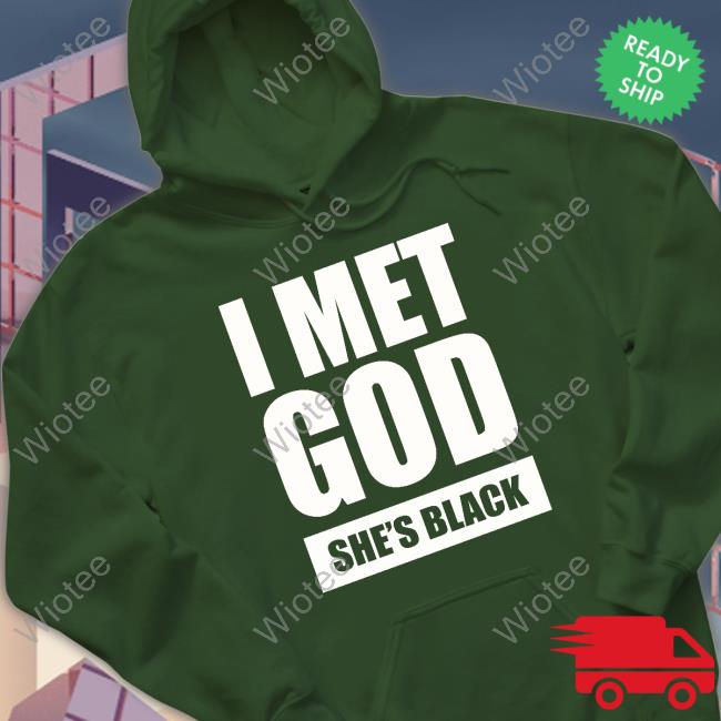 I Met God She's Black Shirt Official I Met God She's Black T Shirt