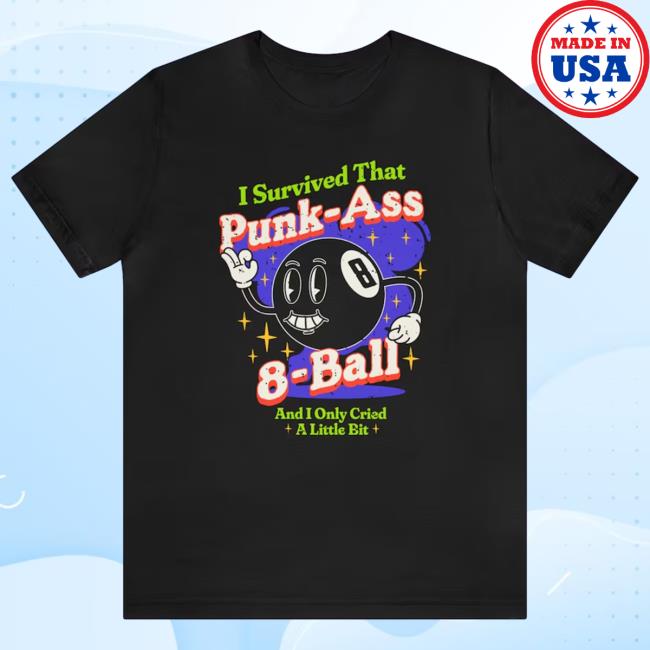 I Survived That Punk Ass 8 Ball And I Only Cried A Little Bit New T-Shirt