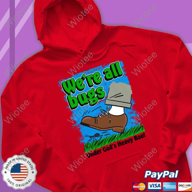 Official We're All Bugs Under God's Boot Shirt We're All Bugs Under God's Boot Tee