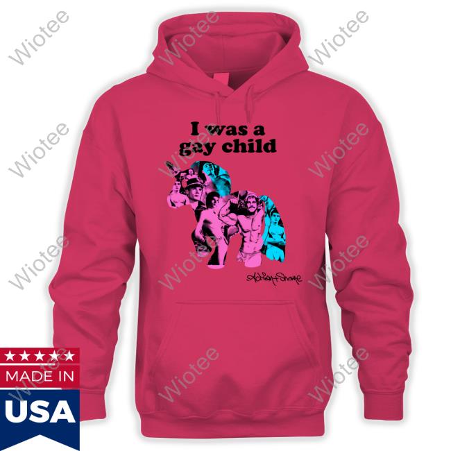 Original I Was A Gay Child Tee Shirt Original I Was A Gay Child Long Sleeve T-Shirt