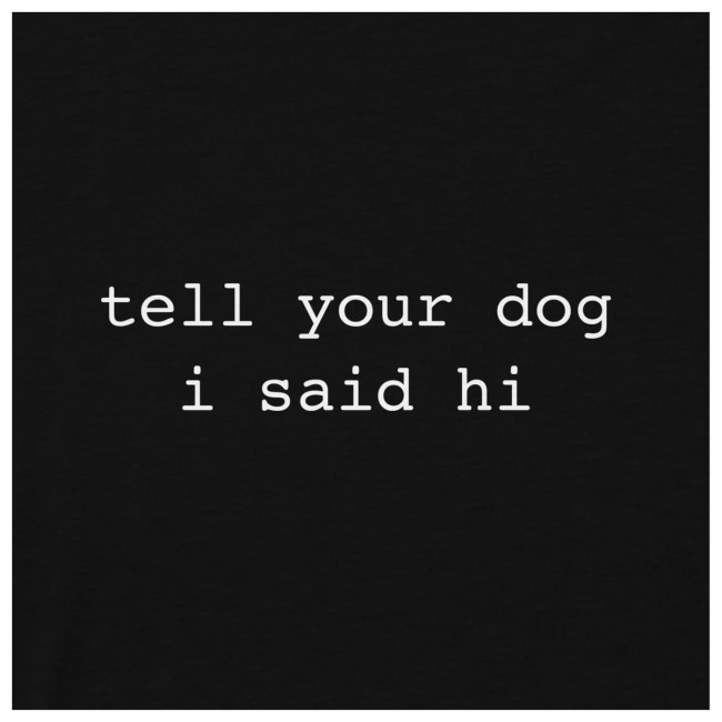 Tell Your Dog I Said Hi Logo Hoodie Tell Your Dog I Said Hi Logo LS Hoodie