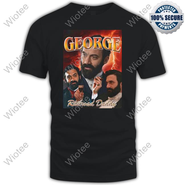 Official George Railroad Daddy T Shirts GildedAgeHBO