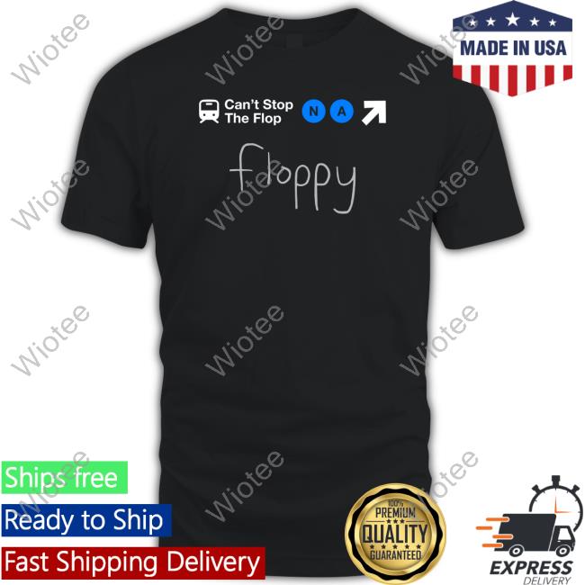 Official Complexity Can't Stop The Flop Na Floppy Shirts