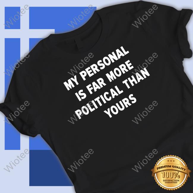 Girlofswords My Personal Is Far More Political Than Yours Long Sleeve