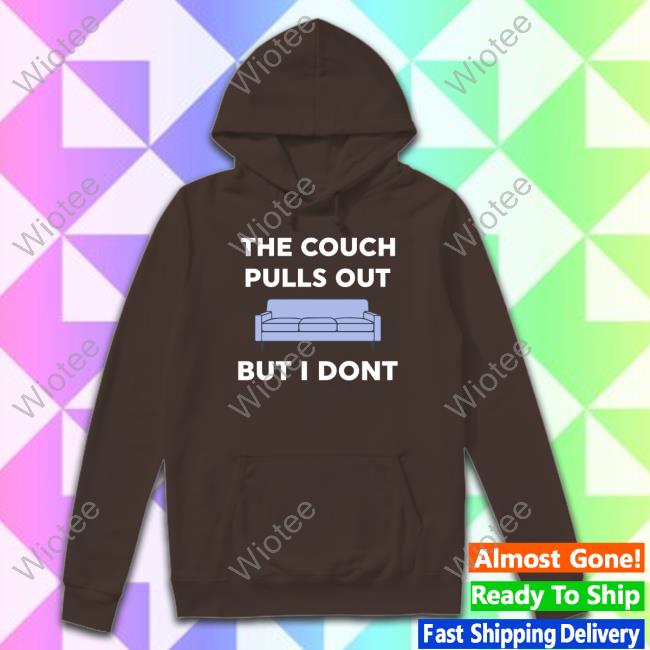Official Danny Duncan Merch The Couch Pulls Out But I Don't Shirts Dannyduncan69 The Couch Pulls Out But I Don't Hoodie