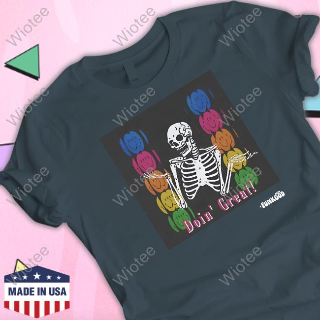 Doin' Great! Skeleton Shirt Official Funkgod Doin' Great! Skeleton Shirt