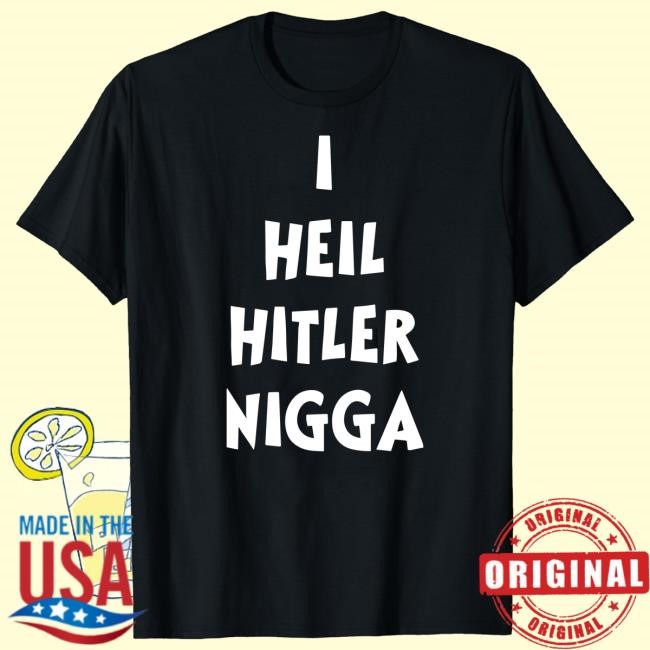 I Heil Hitler Nigga Shirt
