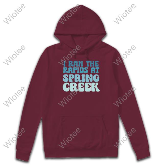 Official I Ran The Rapids At Spring Creek Tee Shirt