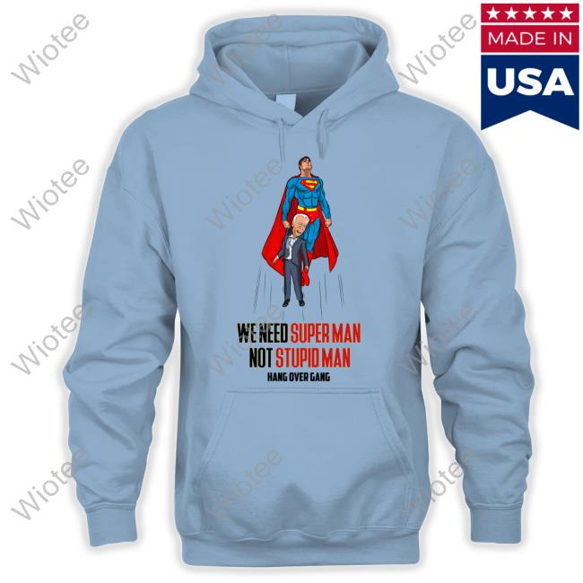 Official Hang Over Gang We Need Superman Not Stupid Man Sweatshirt Tom MacDonald Hang Over Gang We Need Superman Not Stupid Man Shirt