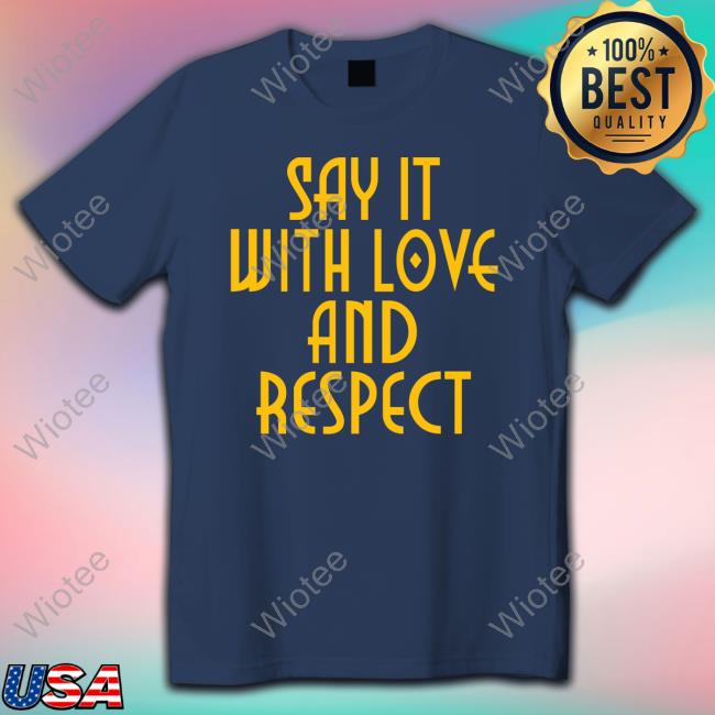 Official Social Goods Say It With Love And Respect Tee