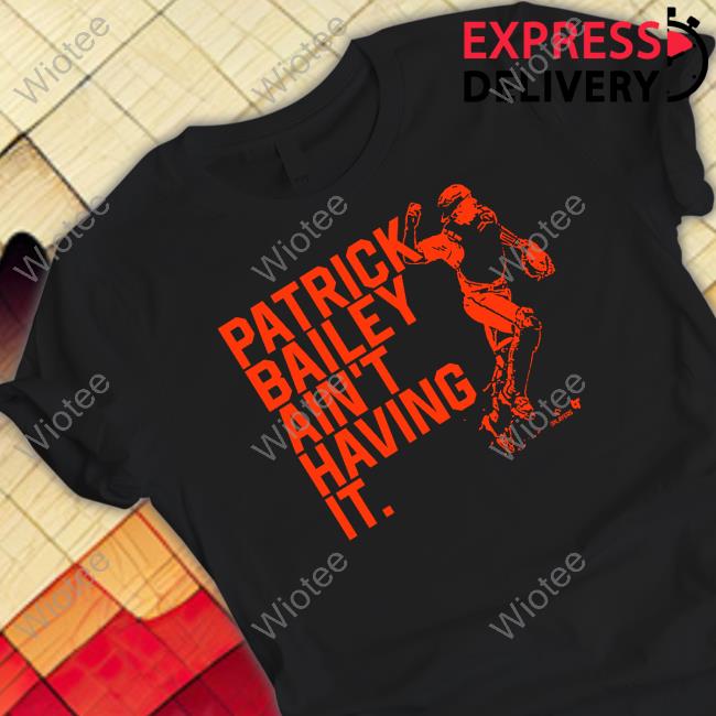 Patrick Bailey Ain't Having It Tee Shirt