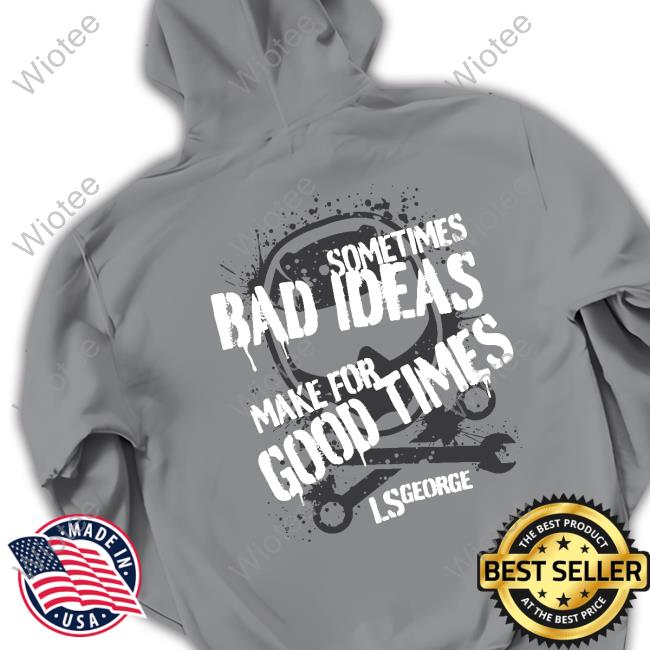 LS George's Bad Ideas Long Sleeve Tee Cleetus Mcfarland LS George's Bad Ideas Shirt