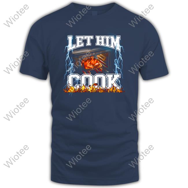 Shitheadsteve Merch Let Him Cook T Shirt Let Him Cook T Shirt