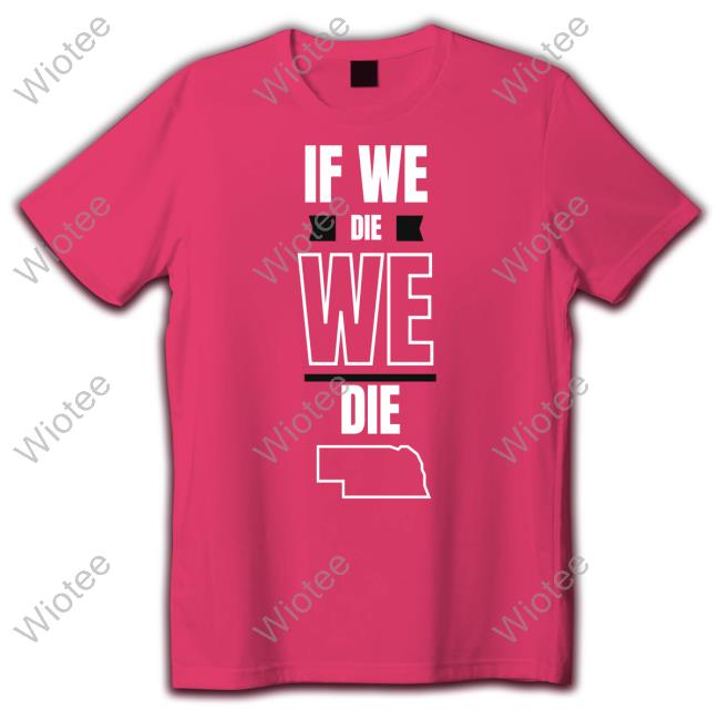 If We Die We Die Shirts