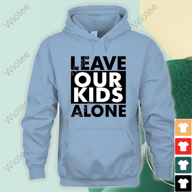 Official Saticoy Leave Our Kids Alone Sweatshirt Leave Our Kids Alone Shirt
