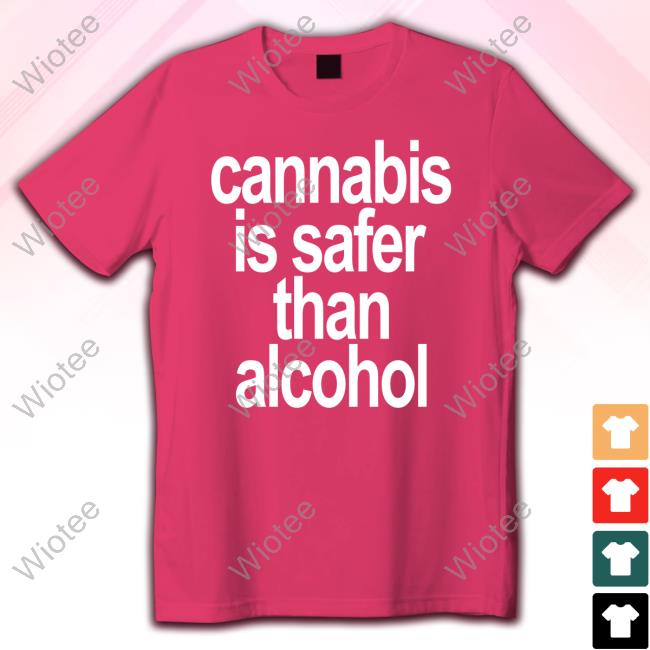 Cannabis Is Safer Than Alcohol Hoodie David Dinenberg Cannabis Is Safer Than Alcohol Shirt