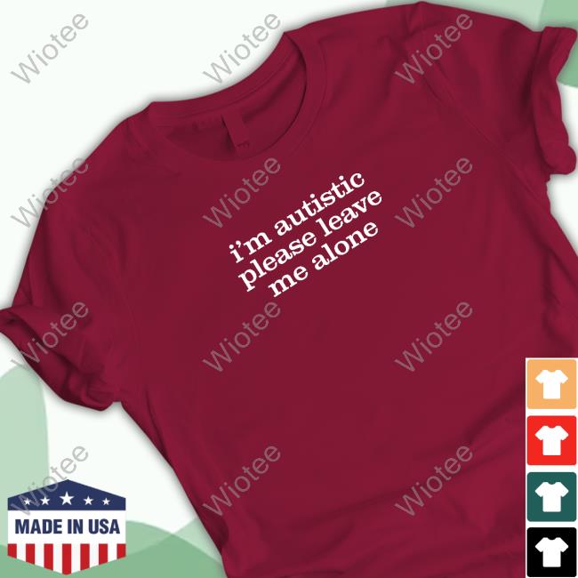 Official I'm Autistic Please Leave Me Alone Sweatshirt Official Astraea Goods I'm Autistic Please Leave Me Alone T Shirts