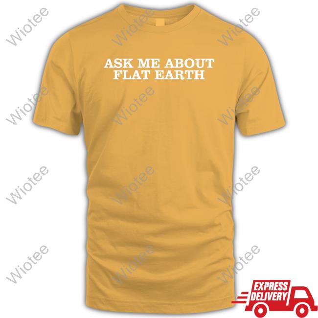 Ask Me About Flat Earth Hooded Sweatshirt Official Ask Me About Flat Earth Shirt