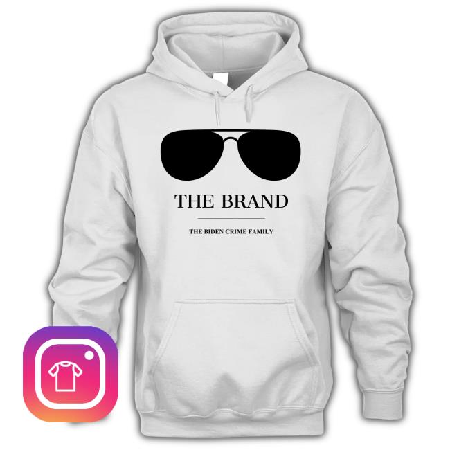 Official The Brand The Biden Crime Family Crewneck Sweatshirt Joe Biden is The Brand Shirt