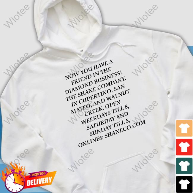 Now You Have A Friend In The Diamond Business T-Shirt