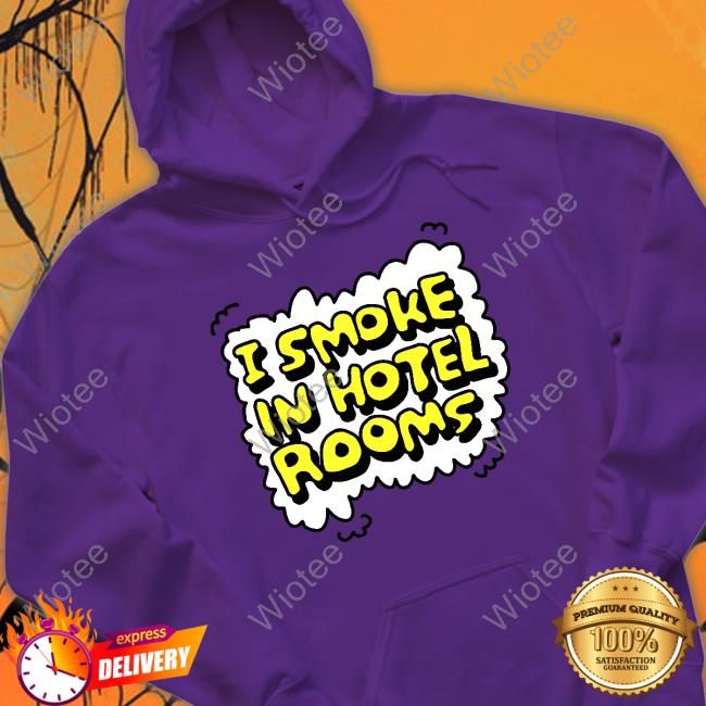 Zoe Bread I Smoke In Hotel Rooms Shirts Official I Smoke In Hotel Rooms Tee