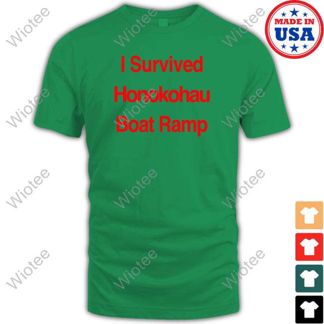 Official I Survived Honokohau Boat Ramp T-Shirt Official BigIsland I Survived Honokohau Boat Ramp Tee Shirt