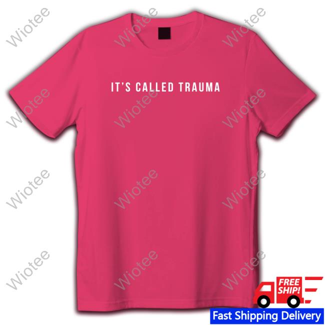 It's Called Trauma Tee Shirt Bunnie Xo Merch It's Called Trauma Hooded Sweatshirt Hunniebunnies