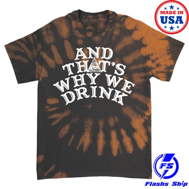 And Thats Why We Drink Merch Glow Logo New Shirt Orange Tie Dye Atwwd