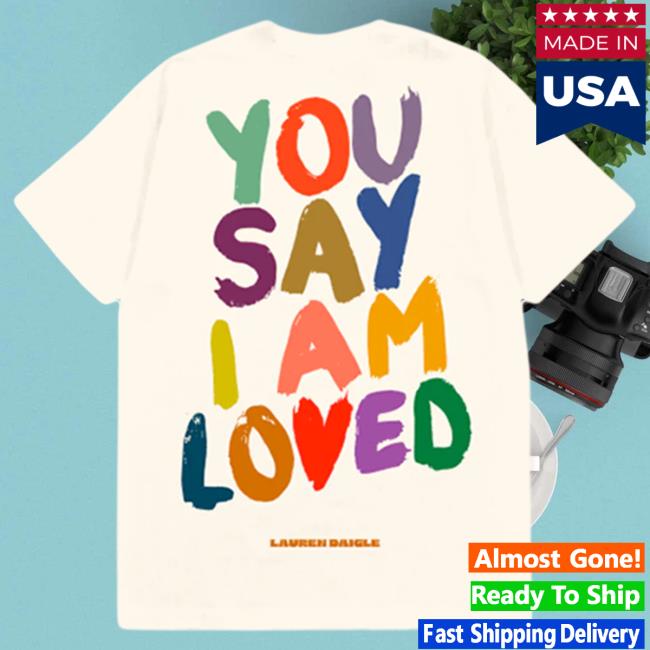 Official Lauren Daigle Merch Store Shop LaurenDaigle You Say I Am Loved Tour Tshirt