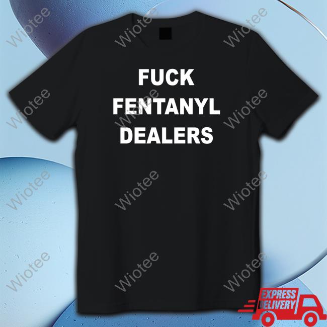 Official Fuck Fentanyl Dealers Hoodie Fuck Fentanyl Dealers Hoodie