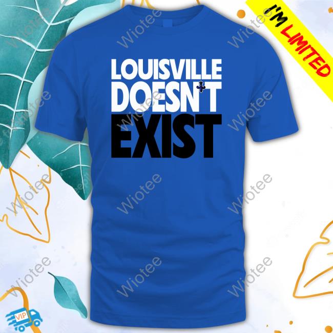 Louisville Doesn't Exist Sweatshirt