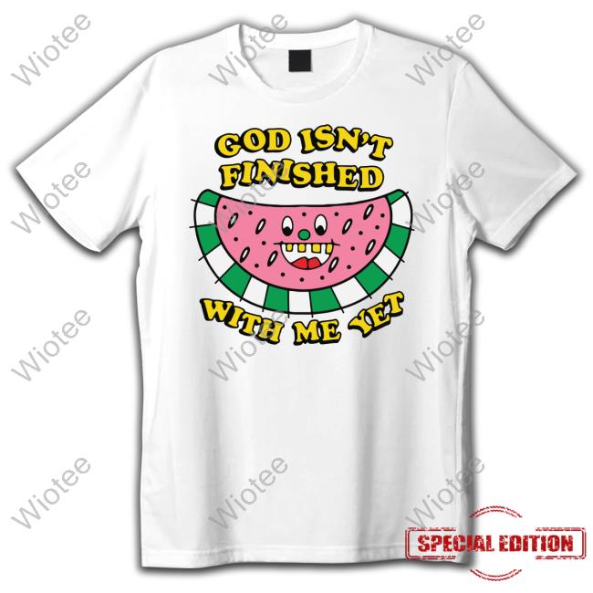 Official God Isn't Finished With Me Yet T-Shirt
