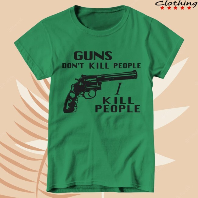 Official Guns Don't Kill People, I Kill People New Tee - Fivefingertees