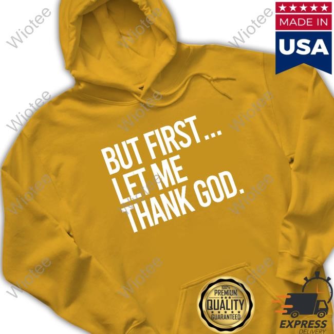 The Gateway Pundit But First Let Me Thank God Tee The Gateway Pundit But First Let Me Thank God Shirts