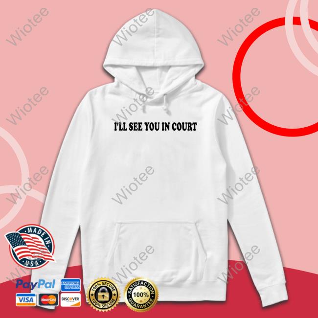 I'll See You In Court T-Shirt