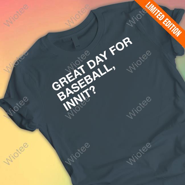 Great Day For Baseball Innit T-Shirt Obvious Shirts Shop Great Day For Baseball Innit Tee