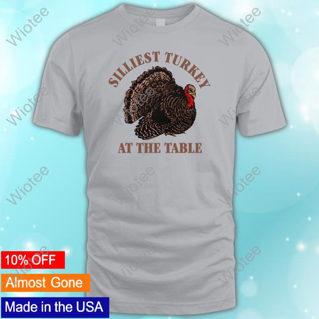 Silliest Turkey At The Table Shirts