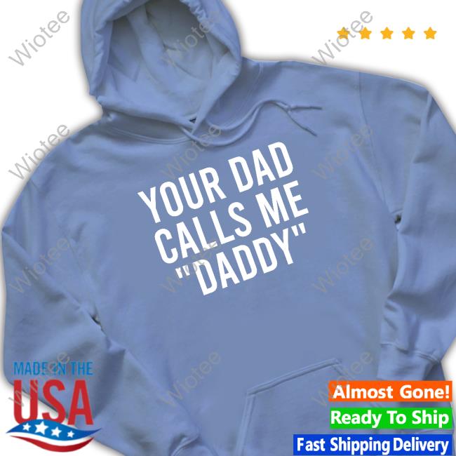 Official foxglovefaun Your Dad Calls Me Daddy Hoodie