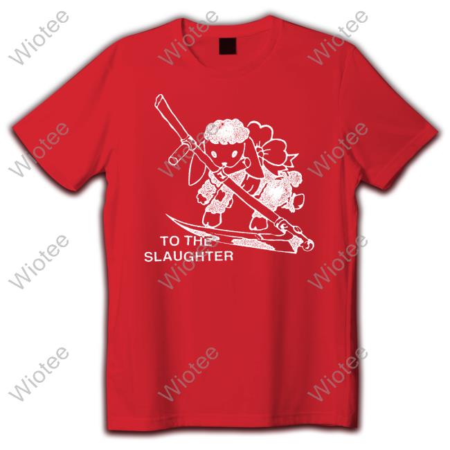 To The Slaughter Shirt