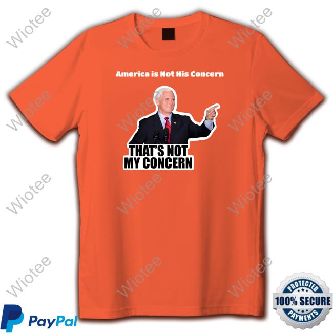 Official America Is Not His Concern That's Not My Concern T-Shirt America Is Not His Concern That's Not My Concern Shirt