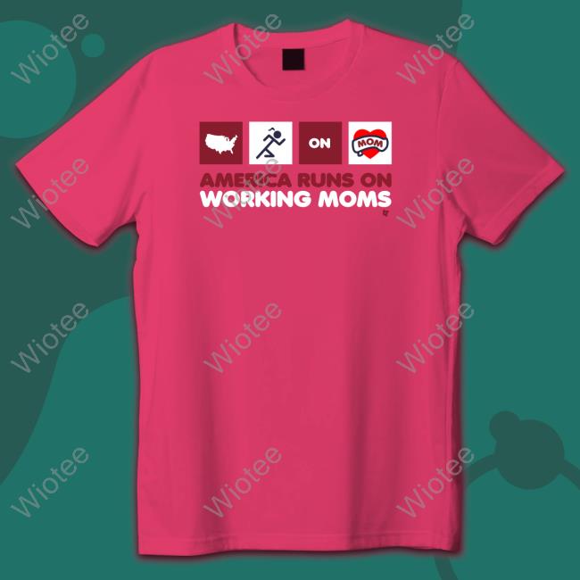 Official America Runs On Working Moms Tee Shirt