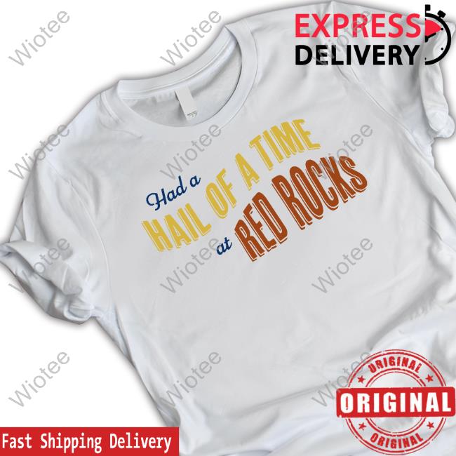 James Julia Had A Hail Of A Time At Red Rocks Shirt Official Had A Hail Of A Time At Red Rocks Tee