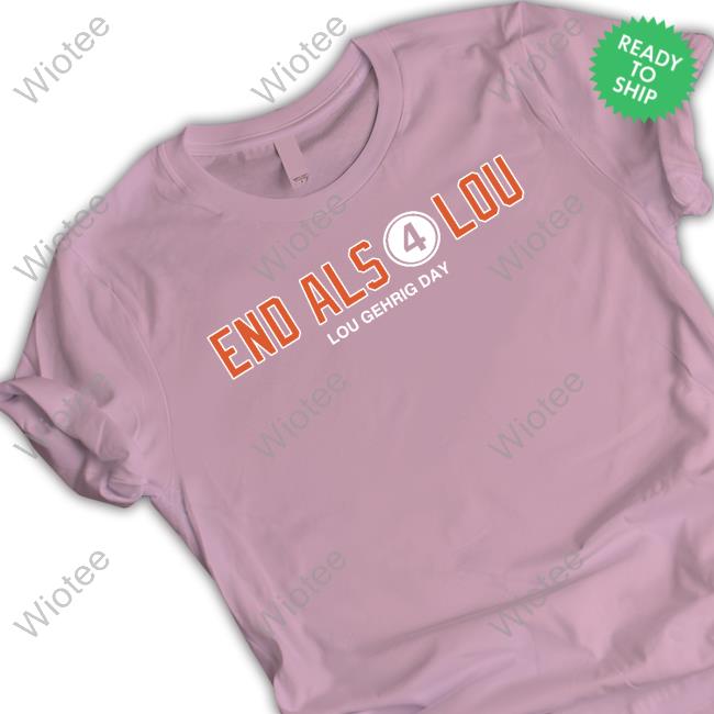 End Als 4 Lou Gehrig Day Shirt