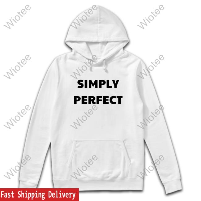 Simply Perfect Simply Perfect Shirts Official Simply Perfect Shop Simply Perfect Shirt