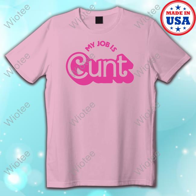 Official My Job Is Cunt T Shirt