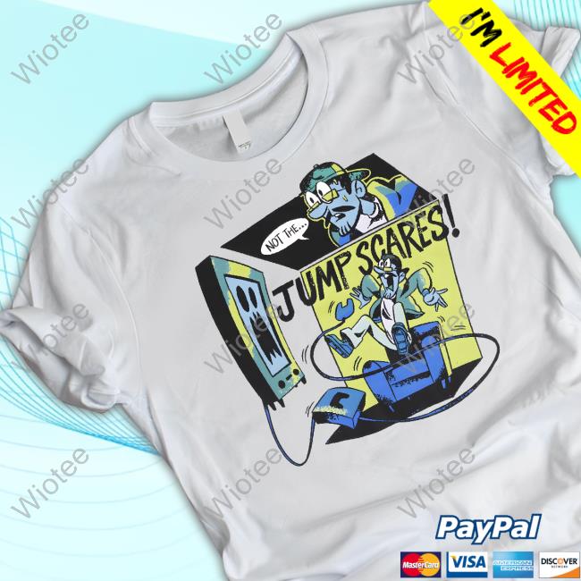 Not The Jump Scares T-Shirt