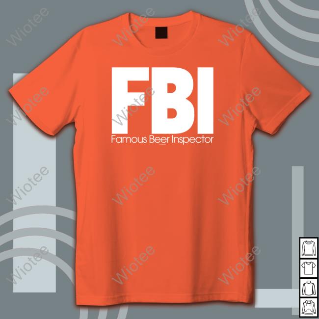 Fbi Famous Beer Inspector Shirt HiddenXperia