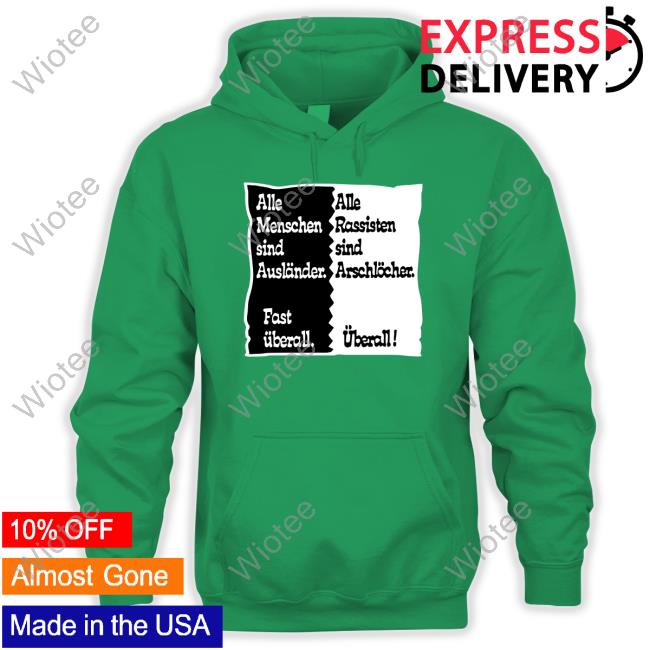 Official Alle Menschen Sind Auslander Fast Uberall T Shirts Official Meinlebenmitms Alle Menschen Sind Auslander Fast Uberall Alle Rassisten Sind Arschlocher Uberall Tee