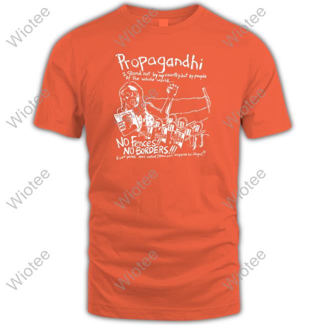 Propagandhi I Stand Not By My Country But By People Of The Whole World No Fences No Borders T Shirt